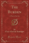 Image for The Burden: A Play in One Act (Classic Reprint)
