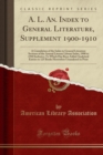 Image for A. L. An. Index to General Literature, Supplement 1900-1910: A Cumulation of the Index to General Literature Sections of the Annual Literary Library Index, 1900 to 1910 Inclusive; To Which Has Been Ad