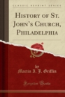 Image for History of St. John&#39;s Church, Philadelphia (Classic Reprint)