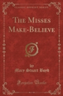 Image for The Misses Make-Believe (Classic Reprint)