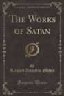 Image for The Works of Satan (Classic Reprint)