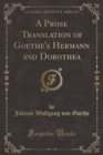 Image for A Prose Translation of Goethe&#39;s Hermann and Dorothea (Classic Reprint)