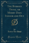 Image for The Bobbsey Twins, or Merry Days Indoor and Out (Classic Reprint)