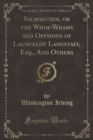 Image for Salmagundi, or the Whim-Whams and Opinions of Launcelot Langstaff, Esq., And Others (Classic Reprint)