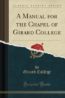 Image for A Manual for the Chapel of Girard College (Classic Reprint)
