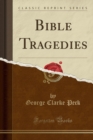Image for Bible Tragedies (Classic Reprint)