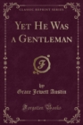 Image for Yet He Was a Gentleman (Classic Reprint)