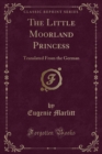 Image for The Little Moorland Princess: Translated From the German (Classic Reprint)