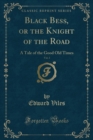 Image for Black Bess, or the Knight of the Road, Vol. 3: A Tale of the Good Old Times (Classic Reprint)