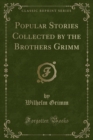 Image for Popular Stories Collected by the Brothers Grimm (Classic Reprint)