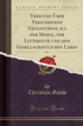 Image for Versuche UEber Verschiedene Gegenstande aus der Moral, der Litteratur und dem Gesellschaftlichen Leben, Vol. 1 (Classic Reprint)
