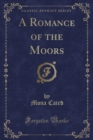 Image for A Romance of the Moors (Classic Reprint)