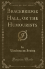 Image for Bracebridge Hall, or the Humourists (Classic Reprint)