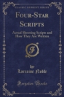 Image for Four-Star Scripts: Actual Shooting Scripts and How They Are Written (Classic Reprint)
