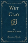 Image for Wet Clay (Classic Reprint)