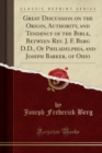 Image for Great Discussion on the Origin, Authority, and Tendency of the Bible, Between Rev. J. F. Berg D.D., of Philadelphia, and Joseph Barker, of Ohio (Classic Reprint)