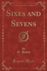 Image for Sixes and Sevens (Classic Reprint)