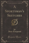 Image for A Sportsman&#39;s Sketches (Classic Reprint)