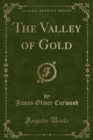 Image for The Valley of Gold (Classic Reprint)
