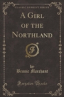Image for A Girl of the Northland (Classic Reprint)
