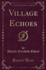 Image for Village Echoes (Classic Reprint)