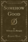 Image for Somehow Good (Classic Reprint)