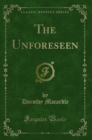 Image for The Unforeseen (Classic Reprint)