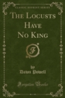 Image for The Locusts Have No King (Classic Reprint)