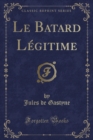 Image for Le Batard Legitime (Classic Reprint)