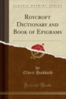 Image for Roycroft Dictionary and Book of Epigrams (Classic Reprint)