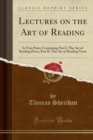 Image for Lectures on the Art of Reading: In Two Parts; Containing Part I. The Art of Reading Prose; Part II. The Art of Reading Verse (Classic Reprint)