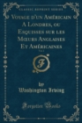 Image for Voyage d&#39;Un Americain a Londres, Ou Esquisses Sur Les Moeurs Anglaises Et Americaines, Vol. 2 (Classic Reprint)