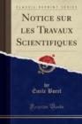 Image for Notice Sur Les Travaux Scientifiques (Classic Reprint)