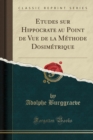 Image for Etudes Sur Hippocrate Au Point de Vue de la Methode Dosimetrique (Classic Reprint)