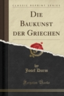 Image for Die Baukunst Der Griechen (Classic Reprint)