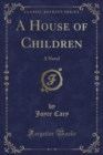 Image for A House of Children: A Novel (Classic Reprint)