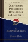 Image for Question de Probabilite Resolue Par La Geometrie (Classic Reprint)