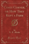Image for Cosey Corner, or How They Kept a Farm (Classic Reprint)