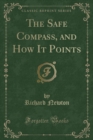 Image for The Safe Compass, and How It Points (Classic Reprint)