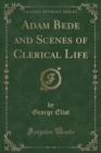 Image for Adam Bede and Scenes of Clerical Life (Classic Reprint)