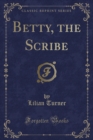 Image for Betty, the Scribe (Classic Reprint)