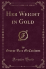Image for Her Weight in Gold (Classic Reprint)