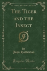 Image for The Tiger and the Insect (Classic Reprint)