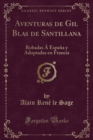 Image for Aventuras de Gil Blas de Santillana: Robadas A Espana y Adoptadas en Francia (Classic Reprint)