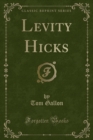 Image for Levity Hicks (Classic Reprint)