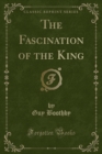 Image for The Fascination of the King (Classic Reprint)