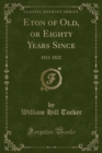 Image for Eton of Old, or Eighty Years Since