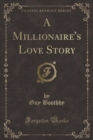 Image for A Millionaire&#39;s Love Story (Classic Reprint)