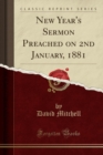 Image for New Year&#39;s Sermon Preached on 2nd January, 1881 (Classic Reprint)