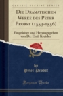 Image for Die Dramatischen Werke Des Peter Probst (1553-1556)